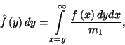 \begin{displaymath}
\hat{f}\left(y\right)dy=\int\limits_{x=y}^\infty{f\left(x\right)dydx\over m_1} ,
\end{displaymath}