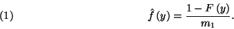 \begin{displaymath}
\hat{f}\left(y\right)={1-F\left(y\right)\over m_1}.\leqno(1)
\end{displaymath}