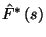 $\hat{F}^*\left(s\right)$