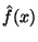 $\hat{f}(x)$