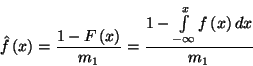 \begin{displaymath}
\hat{f}\left(x\right)={1-F\left(x\right)\over m_1}={1-\int\limits_{-\infty}^xf\left(x\right)dx\over
m_1}
\end{displaymath}