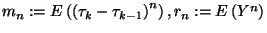$m_n:=E\left({\left(\tau_k-\tau_{k-1}\right)}^n\right), r_n:=E\left(Y^n\right)$
