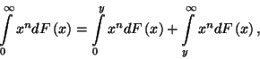 \begin{displaymath}
\int\limits_0^\infty x^ndF\left(x\right)=\int\limits_0^y x^ndF\left(x\right)+\int\limits_y^\infty x^ndF\left(x\right) ,
\end{displaymath}