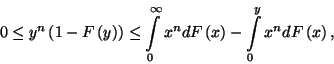 \begin{displaymath}
0\le y^n\left(1-F\left(y\right)\right)\le \int\limits_0^\infty x^ndF\left(x\right)-\int\limits_0^y x^ndF\left(x\right) ,
\end{displaymath}