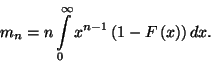 \begin{displaymath}
m_n=n\int\limits_0^\infty x^{n-1}\left(1-F\left(x\right)\right)dx.
\end{displaymath}
