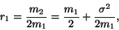 \begin{displaymath}
r_1={m_2\over 2m_1}={m_1\over 2}+{\sigma^2\over 2m_1} ,
\end{displaymath}