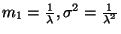 $m_1={1\over\lambda}, \sigma^2=
{1\over\lambda^2}$