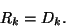 \begin{displaymath}
R_k=D_k.
\end{displaymath}
