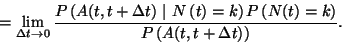 \begin{displaymath}
=\lim\limits_{\Delta t\to 0}{P\left(A(t,t+\Delta t)\ \vert\...
...ght)P\left(N(t)=k\right)\over P\left(A(t,t+\Delta t)\right)}.
\end{displaymath}