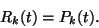 \begin{displaymath}
R_k(t)=P_k(t).
\end{displaymath}
