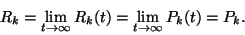 \begin{displaymath}
R_k=\lim\limits_{t\to\infty}R_k(t)=\lim\limits_{t\to\infty}P_k(t)=P_k.
\end{displaymath}