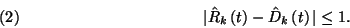 \begin{displaymath}
\vert \hat{R}_k\left(t\right)-\hat{D}_k\left(t\right)\vert\le 1.\leqno(2)
\end{displaymath}