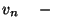 $v_n\ \ \ \ -\ \ \ $