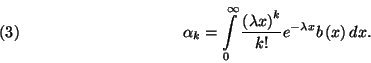 \begin{displaymath}
\alpha_k=\int\limits_0^\infty{{\left(\lambda x\right)}^k\over k!}e^{-\lambda x}b\left(x\right)dx.\leqno(3)
\end{displaymath}