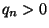 $q_n>0$