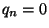 $q_n=0$