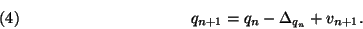 \begin{displaymath}
q_{n+1}=q_n-\Delta_{q_n}+v_{n+1}.\leqno(4)
\end{displaymath}
