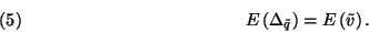 \begin{displaymath}
E\left(\Delta_{\tilde{q}}\right)=E\left(\tilde{v}\right).\leqno(5)
\end{displaymath}