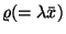 $\varrho(=\lambda\bar{x})$