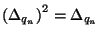${\left(\Delta_{q_n}\right)}^2=\Delta_{q_n}$