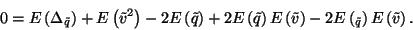 \begin{displaymath}
0=E\left(\Delta_{\tilde{q}}\right)+E\left(\tilde{v}^2\right...
...-
2E\left(\tDelta_{\tilde{q}}\right)E\left(\tilde{v}\right).
\end{displaymath}
