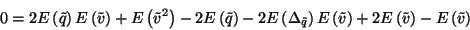 \begin{displaymath}
0=2E\left(\tilde{q}\right)E\left(\tilde{v}\right)+E\left(\t...
...de{v}\right)+2E\left(\tilde{v}\right)-E\left(\tilde{v}\right)
\end{displaymath}