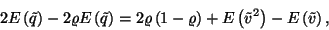 \begin{displaymath}
2E\left(\tilde{q}\right)-2\varrho
E\left(\tilde{q}\right)=...
...ho\right)+E\left(\tilde{v}^2\right)-E\left(\tilde{v}\right) ,
\end{displaymath}