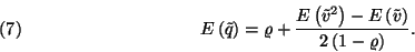 \begin{displaymath}
E\left(\tilde{q}\right)=\varrho+{E\left(\tilde{v}^2\right)-E\left(\tilde{v}\right)\over 2\left(1-\varrho\right)}.\leqno(7)
\end{displaymath}