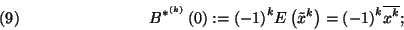 \begin{displaymath}
B^{*^{\left(k\right)}}\left(0\right):={\left(-1\right)}^kE\...
...ilde{x}^k\right)={\left(-1\right)}^k\overline{x^k} ;\leqno(9)
\end{displaymath}