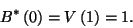 \begin{displaymath}
B^*\left(0\right)=V\left(1\right)=1.
\end{displaymath}