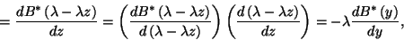 \begin{displaymath}
={dB^*\left(\lambda-\lambda z\right)\over dz}=\left({dB^*\l...
...ight)\over dz}\right)=-\lambda{dB^*\left(y\right)\over
dy} ,
\end{displaymath}