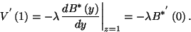 \begin{displaymath}
V^{'}\left(1\right)=-\lambda{\left.{dB^*\left(y\right)\over dy}\right\vert}_{z=1}=
-\lambda B^{*^{'}}\left(0\right).
\end{displaymath}