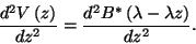 \begin{displaymath}
{d^2V\left(z\right)\over dz^2}={d^2B^*\left(\lambda-\lambda z\right)\over dz^2}.
\end{displaymath}