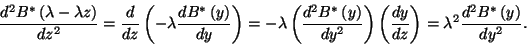 \begin{displaymath}
{d^2B^*\left(\lambda-\lambda z\right)\over dz^2}={d\over dz...
...dy\over dz}\right)=\lambda^2{d^2B^*\left(y\right)\over dy^2}.
\end{displaymath}