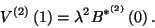 \begin{displaymath}
V^{\left(2\right)}\left(1\right)=\lambda^2B^{*^{\left(2\right)}}\left(0\right).
\end{displaymath}