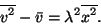 \begin{displaymath}
\overline{v^2}-\bar{v}=\lambda^2\overline{x^2}.
\end{displaymath}
