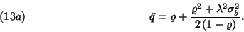 \begin{displaymath}
\bar{q}=\varrho+{\varrho^2+\lambda^2\sigma_b^2\over 2\left(1-\varrho\right)}.\leqno(13a)
\end{displaymath}