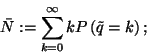 \begin{displaymath}
\bar{N}:=\sum_{k=0}^\infty kP\left(\tilde{q}=k\right) ;
\end{displaymath}