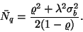 \begin{displaymath}
\bar{N}_q={\varrho^2+\lambda^2\sigma_b^2\over 2(1-\varrho)}.
\end{displaymath}