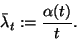 \begin{displaymath}
\bar{\lambda}_t:={\alpha(t)\over t}.
\end{displaymath}