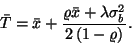 \begin{displaymath}
\bar{T}=\bar{x}+{\varrho\bar{x}+\lambda\sigma_b^2\over 2\left(1-\varrho\right)}.
\end{displaymath}
