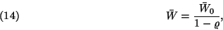 \begin{displaymath}
\bar{W}={\bar{W}_0\over 1-\varrho} ,\leqno(14)
\end{displaymath}