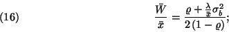 \begin{displaymath}
{\bar{W}\over\bar{x}}={\varrho+{\lambda\over\bar{x}}\sigma_b^2\over 2\left(1-\varrho\right)}
;\leqno(16)
\end{displaymath}