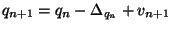 $q_{n+1}=q_n-\Delta_{q_n}+v_{n+1}$