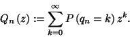\begin{displaymath}
Q_n\left(z\right):=\sum_{k=0}^\infty P\left(q_n=k\right)z^k.
\end{displaymath}