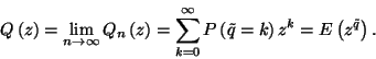 \begin{displaymath}
Q\left(z\right)=\lim_{n\to\infty}Q_n\left(z\right)=\sum_{k=...
...ty
P\left(\tilde{q}=k\right)z^k=E\left(z^{\tilde{q}}\right).
\end{displaymath}