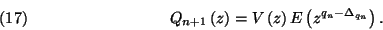 \begin{displaymath}
Q_{n+1}\left(z\right)=V\left(z\right)E\left(z^{q_n-\Delta_{q_n}}\right).\leqno(17)
\end{displaymath}