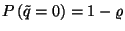 $P\left(\tilde{q}=0\right)=1-\varrho$