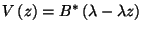 $V\left(z\right)=B^*\left(\lambda-\lambda z\right)$