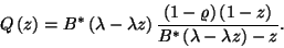 \begin{displaymath}
Q\left(z\right)=B^*\left(\lambda-\lambda z\right){\left(1-\...
...t)\left(1-z\right)\over B^*\left(\lambda-\lambda z\right)-z}.
\end{displaymath}
